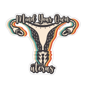Mind Your Own Uterus Sticker