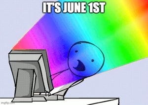 Text: It's June First. Image: stick person being blasted by a rainbow coming from their computer monitor