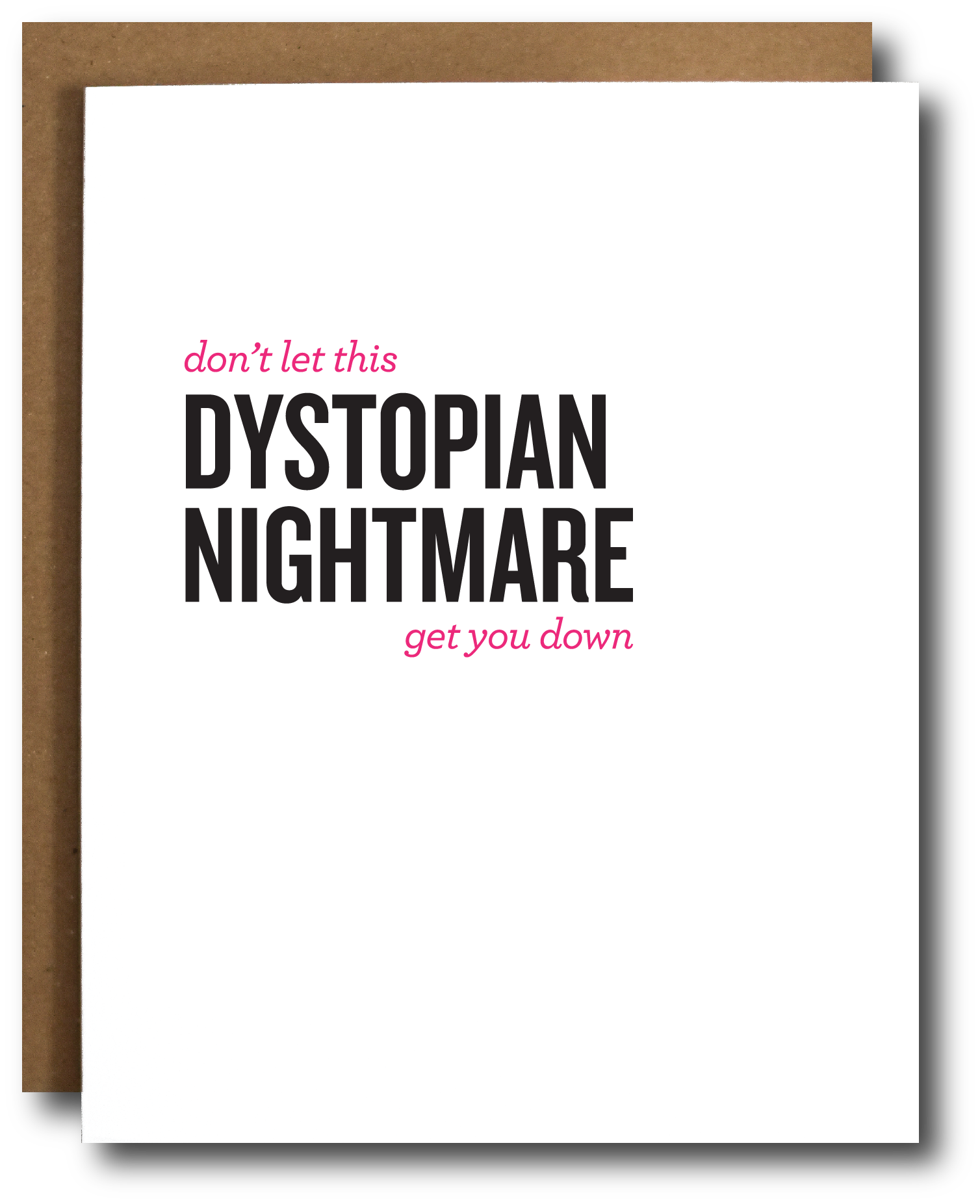 Greeting card with bold text that reads, “Don’t let this dystopian nightmare get you down,” referencing the current political climate.