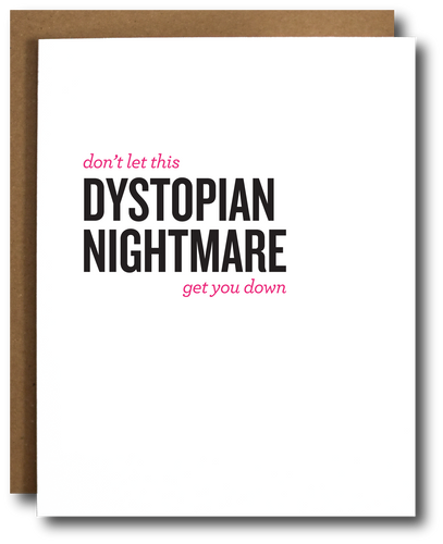 Greeting card with bold text that reads, “Don’t let this dystopian nightmare get you down,” referencing the current political climate.