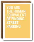 Card with text 'you are the human equivalent of finding street parking' on a yellow background
