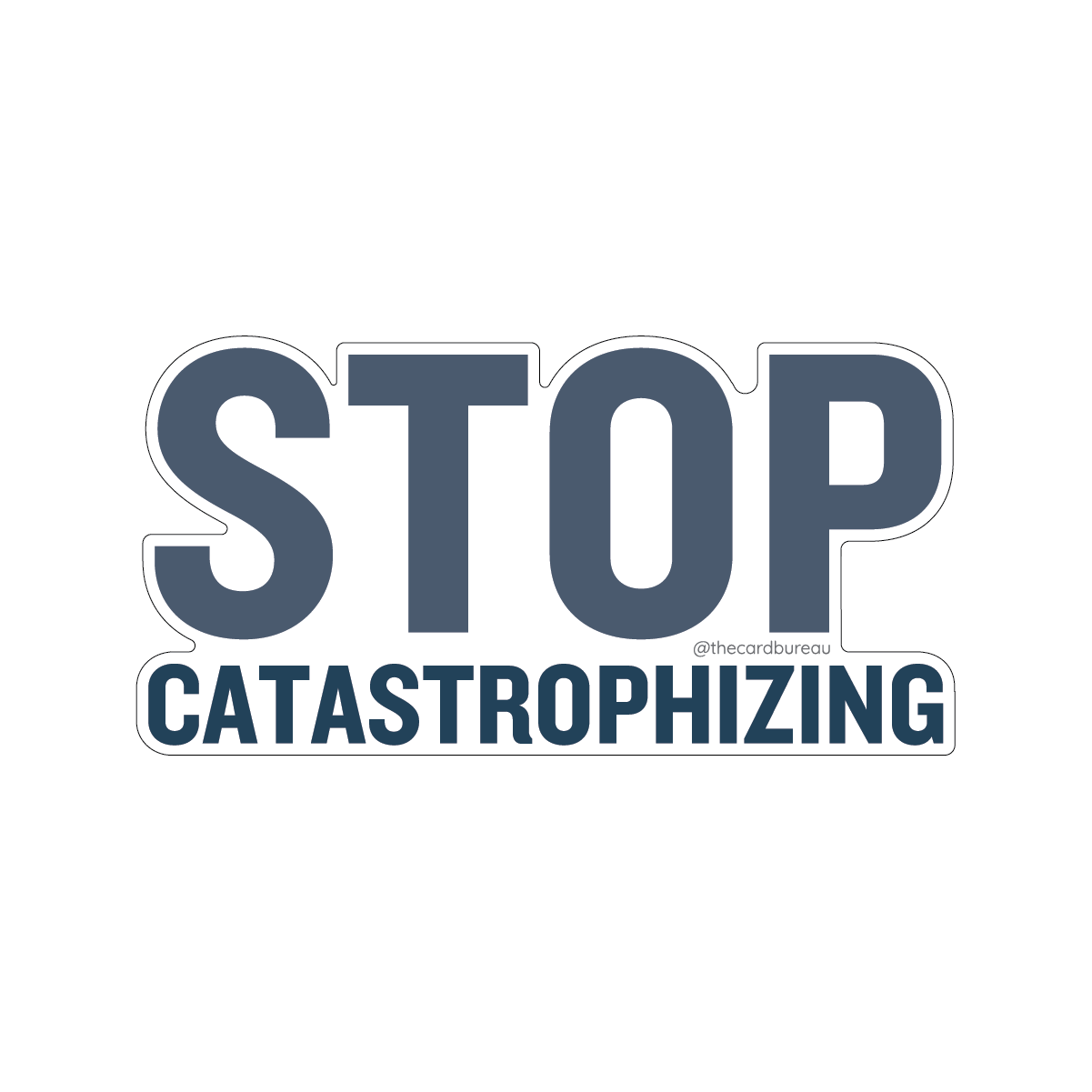 A die-cut sticker with the text 'STOP CATASTROPHIZING' in dark slate blue lettering.