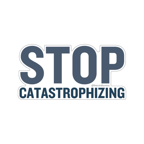 A die-cut sticker with the text 'STOP CATASTROPHIZING' in dark slate blue lettering.