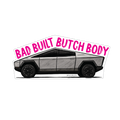 Bad Built Butch Body” vinyl sticker by The Card Bureau featuring a hand-drawn Tesla Cybertruck with bold pink text; 3-inch matte waterproof sticker with easy-peel backing, satirical design celebrating boxy butch energy and unapologetic style