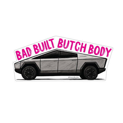 Bad Built Butch Body” vinyl sticker by The Card Bureau featuring a hand-drawn Tesla Cybertruck with bold pink text; 3-inch matte waterproof sticker with easy-peel backing, satirical design celebrating boxy butch energy and unapologetic style