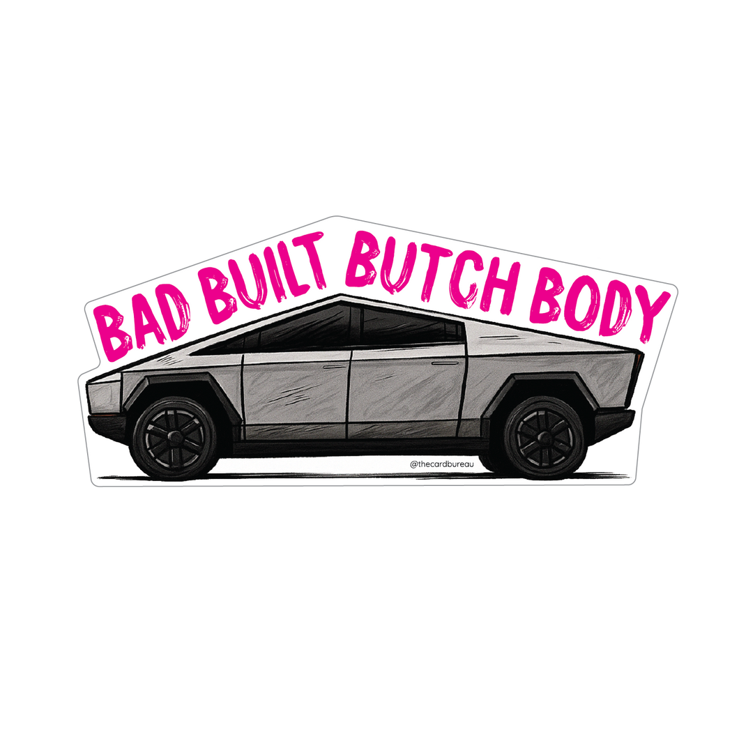 Sticker illustration of a Tesla Cybertruck with bold text that reads “Bad Built Butch Body.”