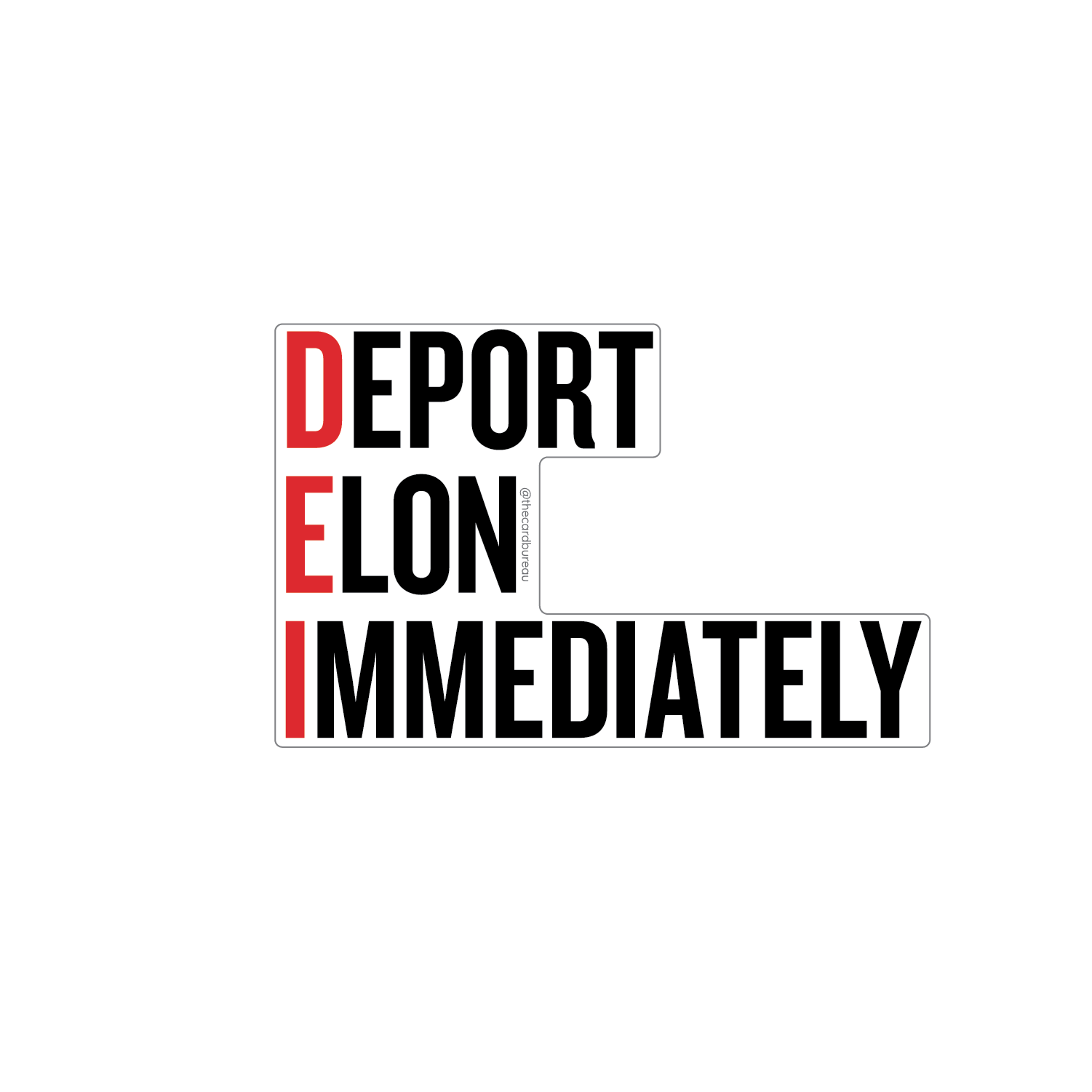 DEI: Deport Elon Immediately’ vinyl sticker by The Card Bureau featuring bold black and red typography arranged in an acronym-style layout; 3-inch matte waterproof sticker with easy-peel backing, satirical commentary on tech and corporate culture