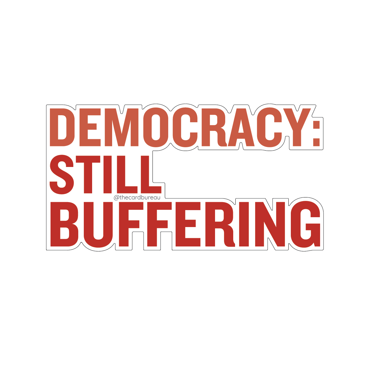 A die cut sticker with the text 'DEMOCRACY: STILL BUFFERING' in large red letters.
