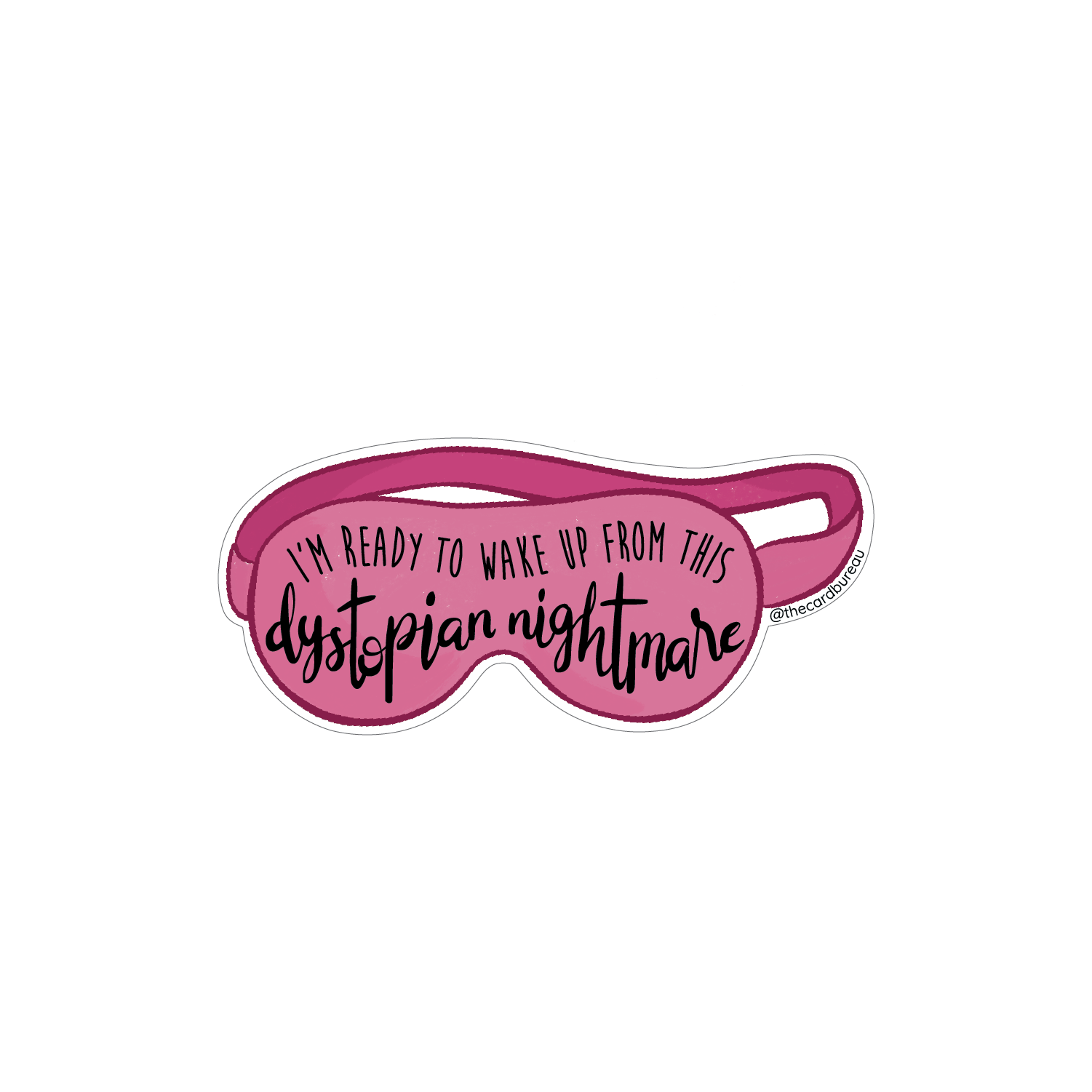 Sticker featuring a pink sleep mask with the phrase “I’m ready to wake up from this dystopian nightmare” in playful script.