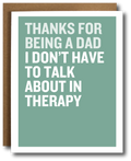 A Father's Day card that says 'Thanks for being a Dad I don't have to talk about in therapy' on a green background.