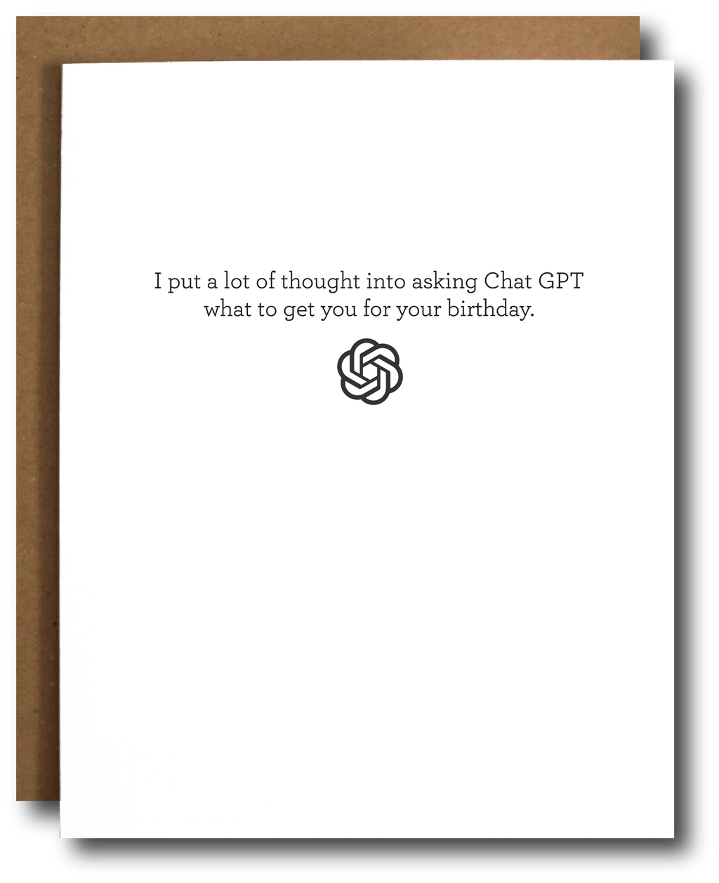 Greeting card with text 'I put a lot of thought into asking Chat GPT what to get you for your birthday"