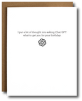 Greeting card with text 'I put a lot of thought into asking Chat GPT what to get you for your birthday"