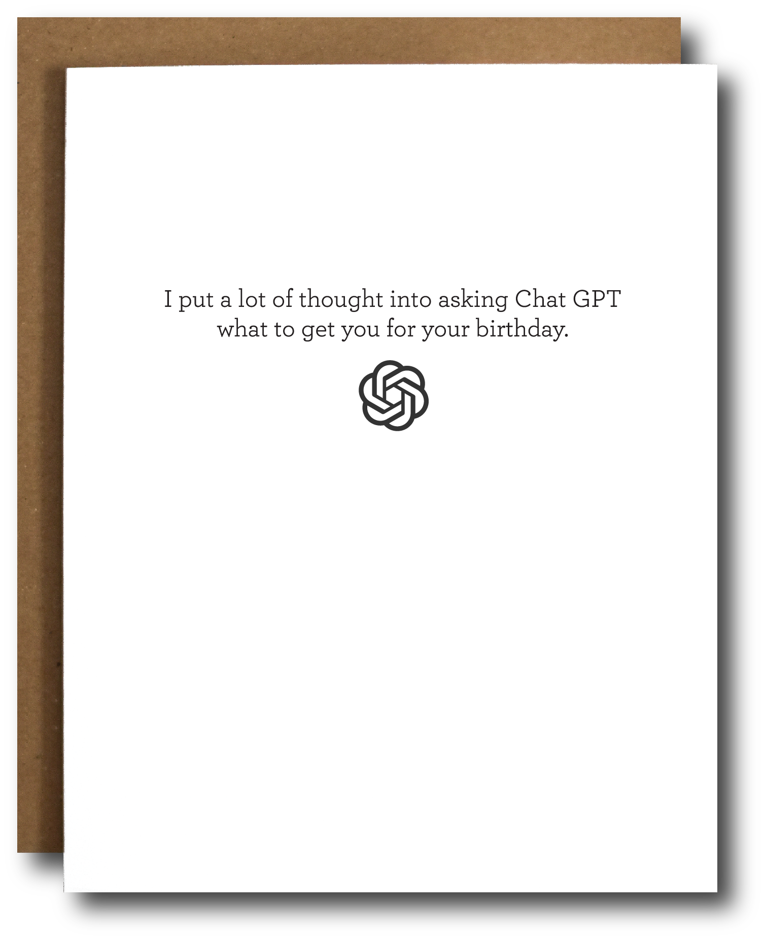 Greeting card with text 'I put a lot of thought into asking Chat GPT what to get you for your birthday"