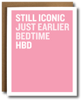 Pink card with white text 'STILL ICONIC JUST EARLIER BEDTIME HBD'.