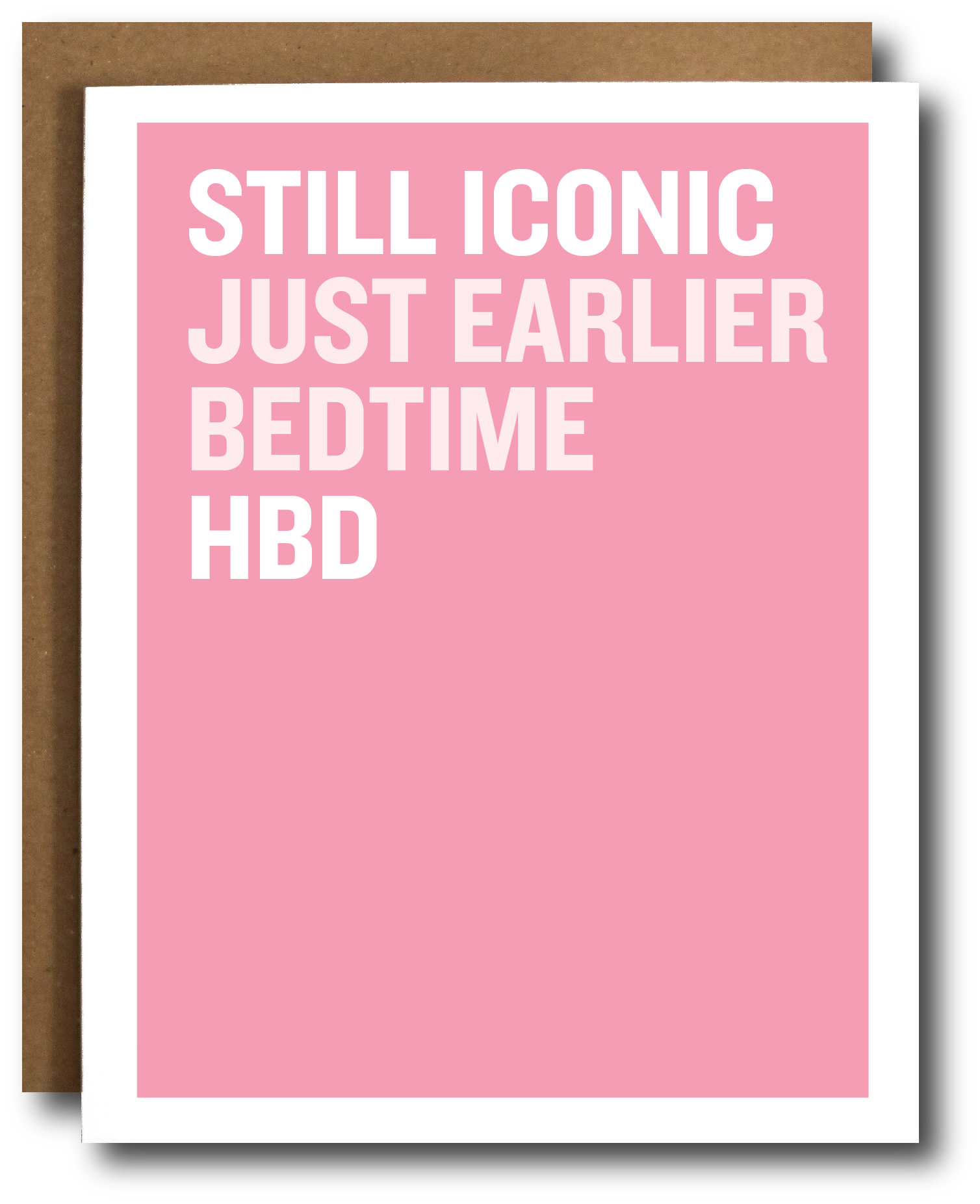 Pink card with white text 'STILL ICONIC JUST EARLIER BEDTIME HBD'.