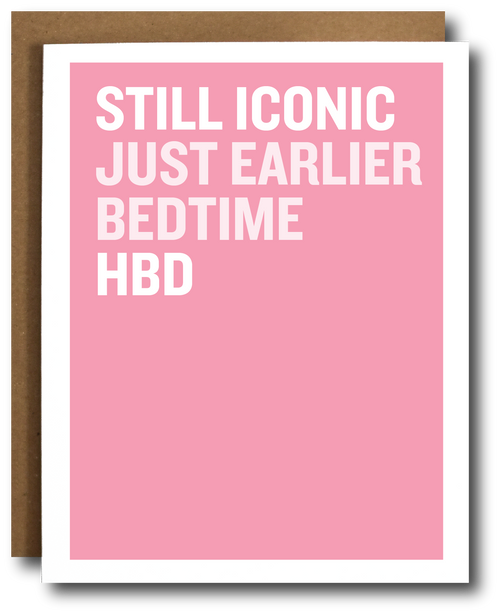 Pink card with white text 'STILL ICONIC JUST EARLIER BEDTIME HBD'.