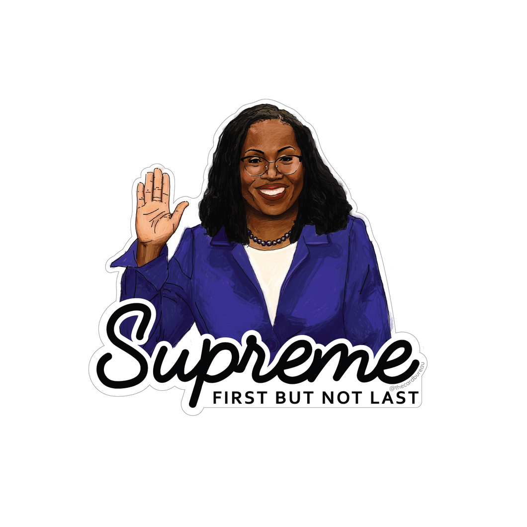 Sticker featuring the word “Supreme” in bold text with subtext that reads “First but not last,” alongside an illustration of Justice Ketanji Brown Jackson.