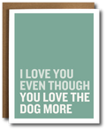 Card with text 'I love you even though you love the dog more' on a green background