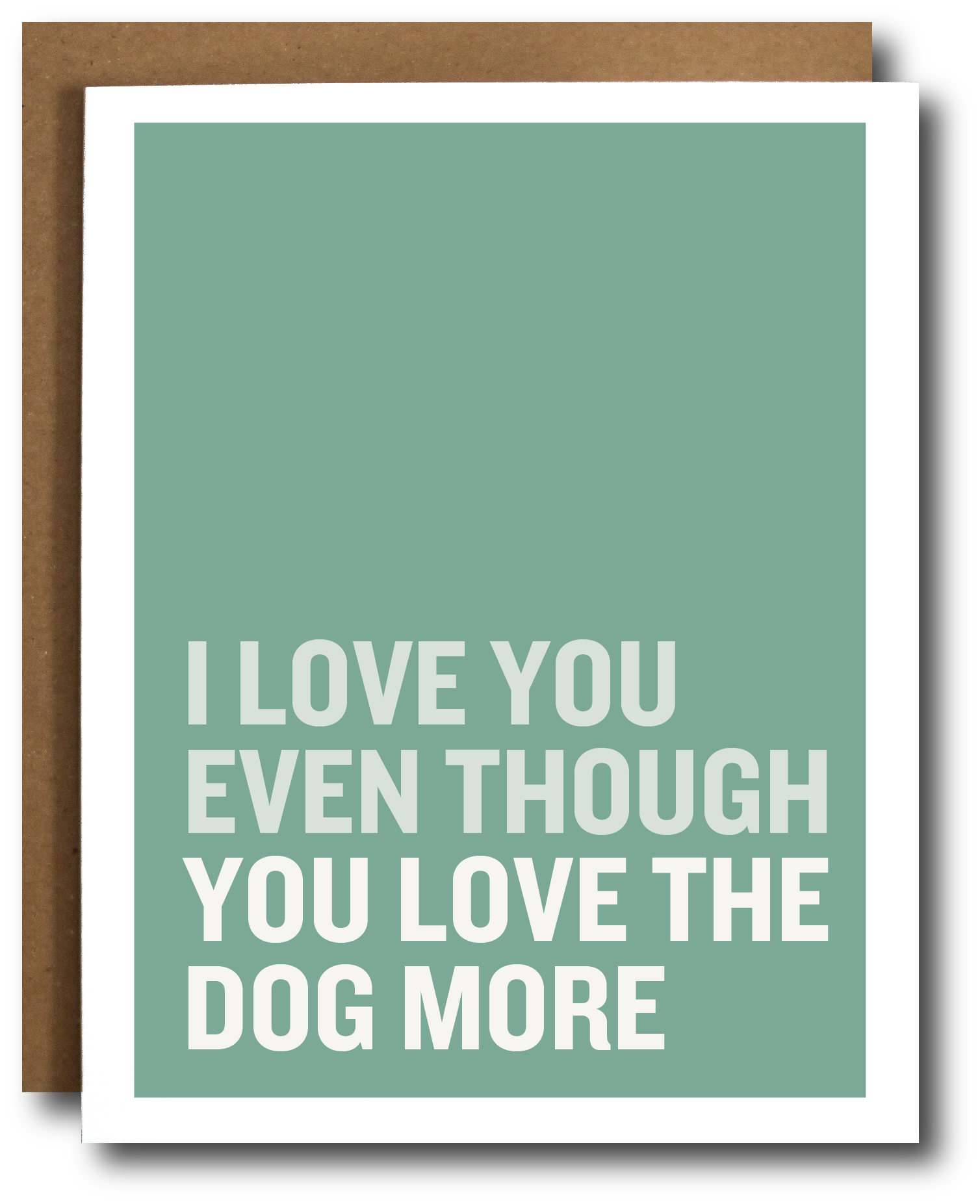 Card with text 'I love you even though you love the dog more' on a green background