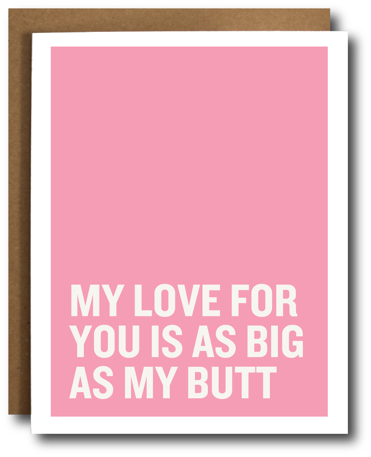 Pink card with white text 'My love for you is as big as my butt' on a white background