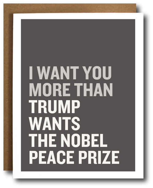 Card with text 'I want you more than Trump wants the Nobel Peace Prize' on a gray background