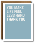 Card with text 'You make life feel less hard thank you' on a blue background