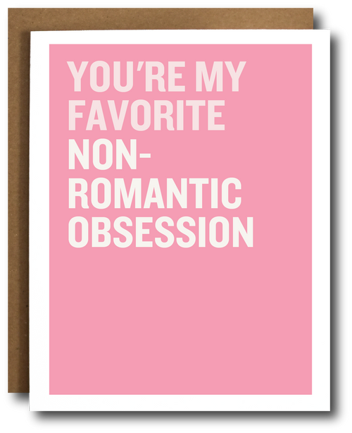 Pink card with white text 'You're my favorite non-romantic obsession'