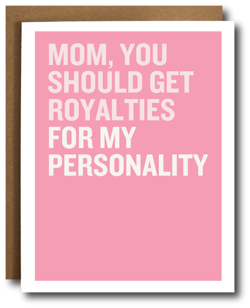 Pink card with white text 'Mom, you should get royalties for my personality'.