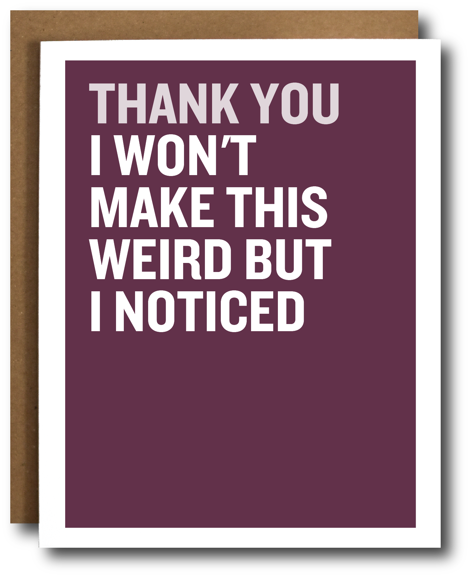 A plum greeting card with bold white text reading 'THANK YOU I WON'T MAKE THIS WEIRD BUT I NOTICED' shown with a brown envelope behind it on a white background.