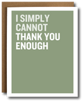 A greeting card with a sage green background and bold white text reading 'I SIMPLY CANNOT THANK YOU ENOUGH,' shown with a brown kraft envelope behind it on a white background.