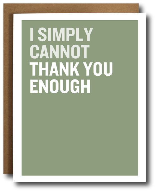 A greeting card with a sage green background and bold white text reading 'I SIMPLY CANNOT THANK YOU ENOUGH,' shown with a brown kraft envelope behind it on a white background.