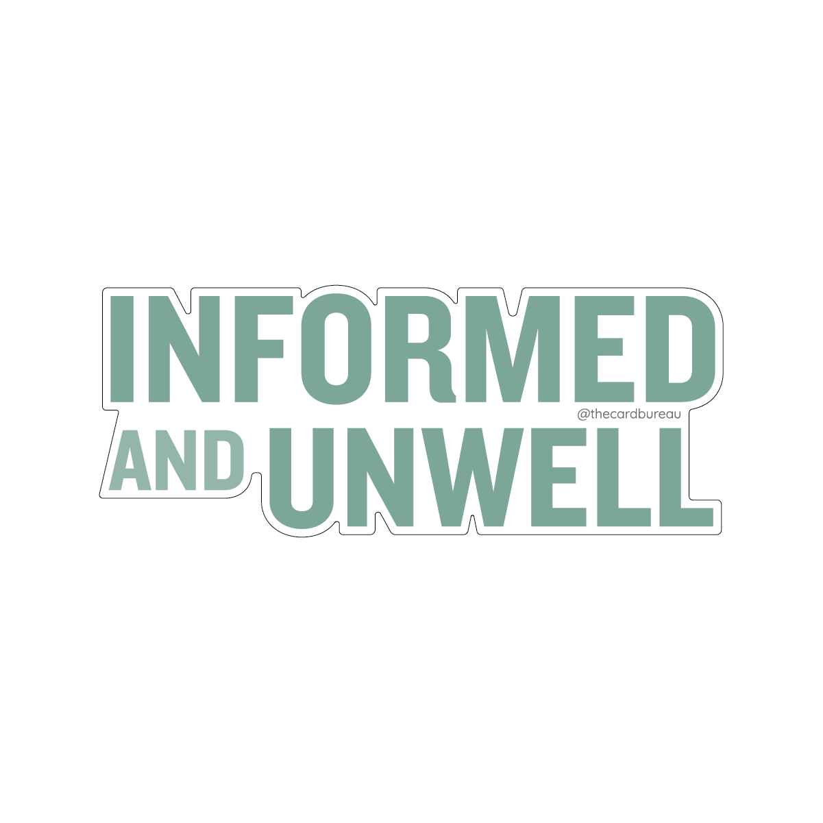 A die-cut vinyl sticker with the text 'INFORMED AND UNWELL' in a muted teal color.