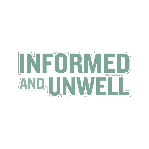 A die-cut vinyl sticker with the text 'INFORMED AND UNWELL' in a muted teal color.