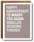 Card with text 'Happy Anniversary I'd Marry You Again, Smaller Wedding Though' on a grey background
