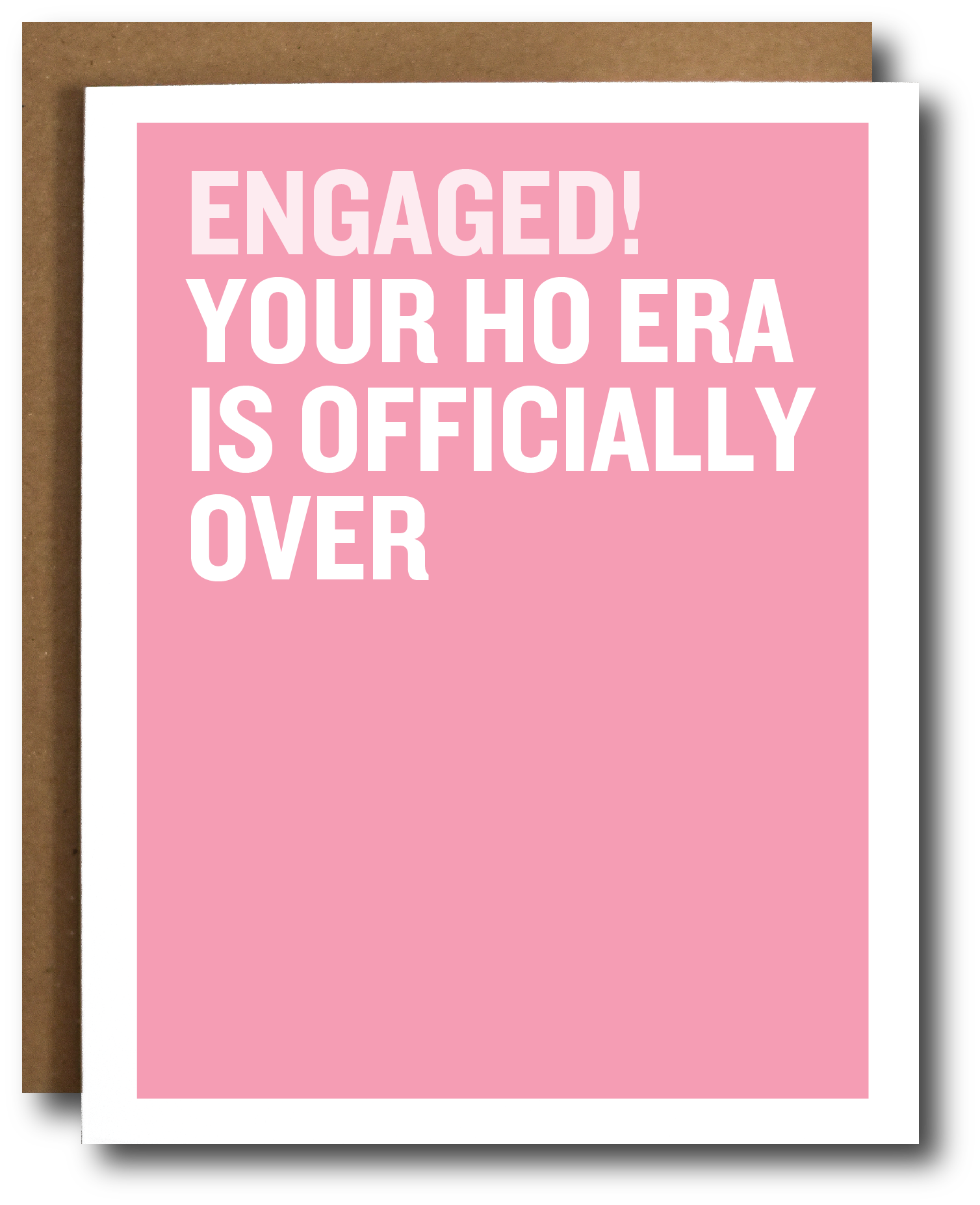Pink card with white text 'ENGAGED! YOUR HO ERA IS OFFICIALLY OVER'.