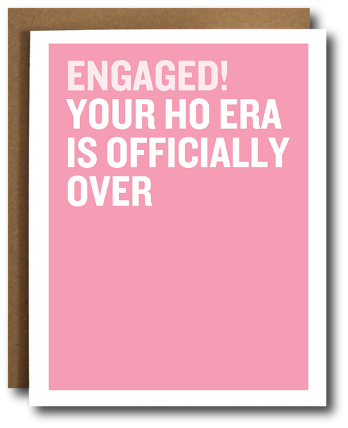 Pink card with white text 'ENGAGED! YOUR HO ERA IS OFFICIALLY OVER'.