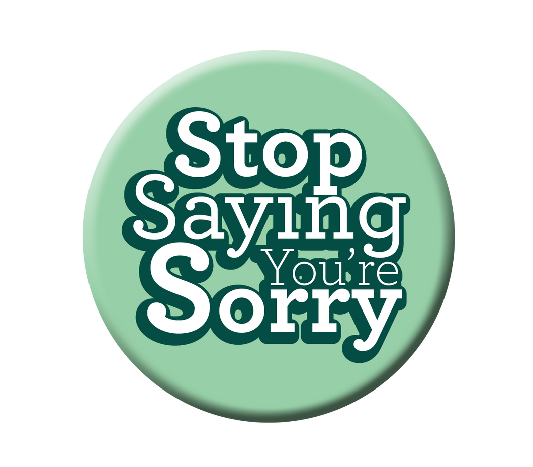 Stop Saying Sorry