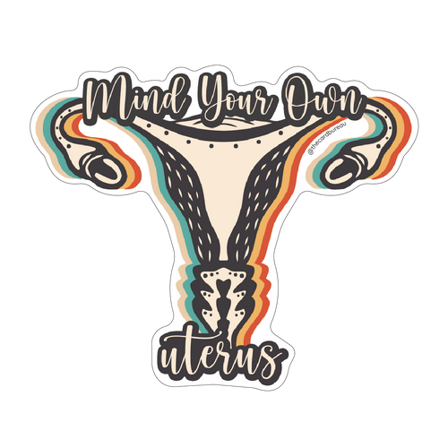 Mind Your Own Uterus Sticker