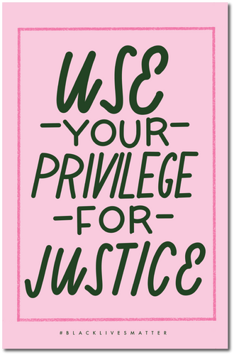 Use Your Privilege For Justice Protest Poster