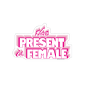 Sticker with 'the present is female' text in pink on a white background